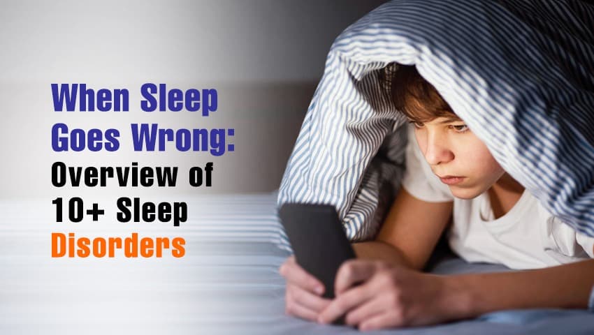 When Sleep Goes Wrong: Overview of 10+ Sleep Disorders - International